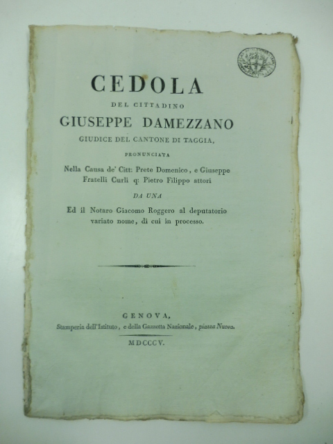 Cedola del cittadino Giuseppe Damezzano giudice del cantone di Taggia pronunciata nella causa de' citt. Prete Domenico e Giuseppe Fratelli Curli q. Pietro attori da una ed il notaro Giacomo Roggero al deputatorio variato nome di cui in processo